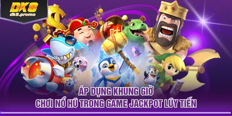 Áp dụng khung giờ chơi nổ hũ trong game jackpot lũy tiến