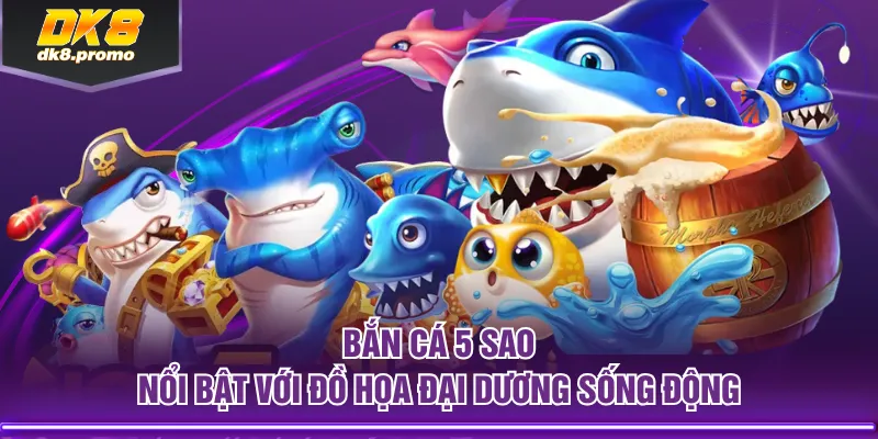 Bắn Cá 5 Sao nổi bật với đồ họa đại dương sống động