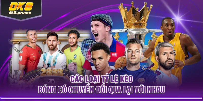 Các loại tỷ lệ kèo bóng có chuyển đổi qua lại với nhau