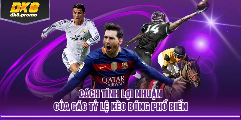 Cách tính lợi nhuận của các tỷ lệ kèo bóng phổ biến