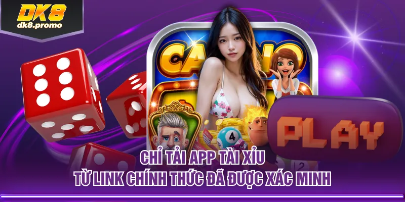 Chỉ tải app Tài Xỉu từ link chính thức đã được xác minh
