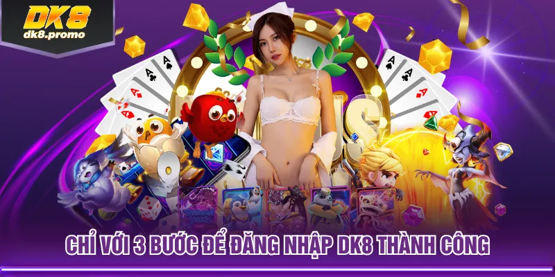 Chỉ với 3 bước để đăng nhập DK8 thành công