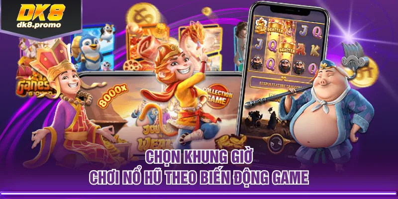 Chọn khung giờ chơi nổ hũ theo biến động game