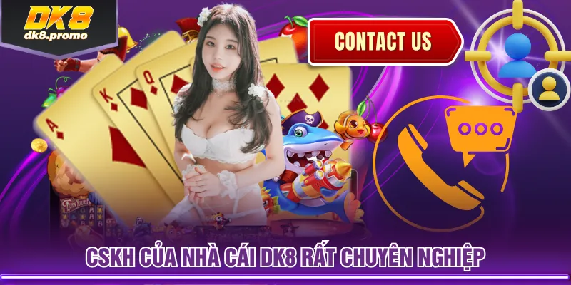 CSKH của nhà cái DK8 rất chuyên nghiệp