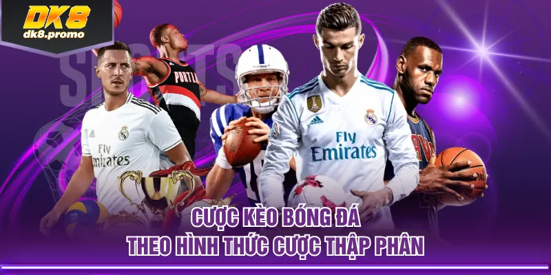 Cược kèo bóng đá theo hình thức cược thập phân