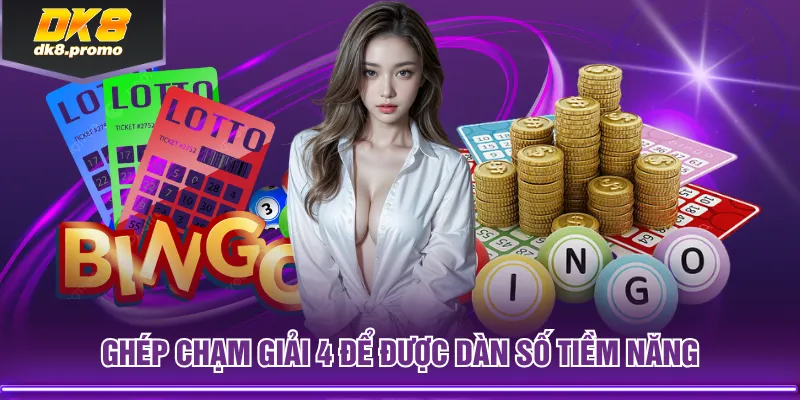 Ghép chạm giải 4 để được dàn số tiềm năng