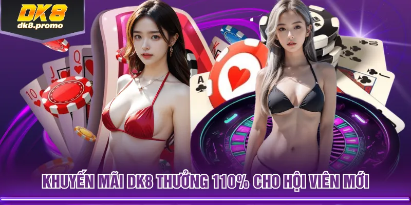 Khuyến mãi DK8 thưởng 110% cho hội viên mới