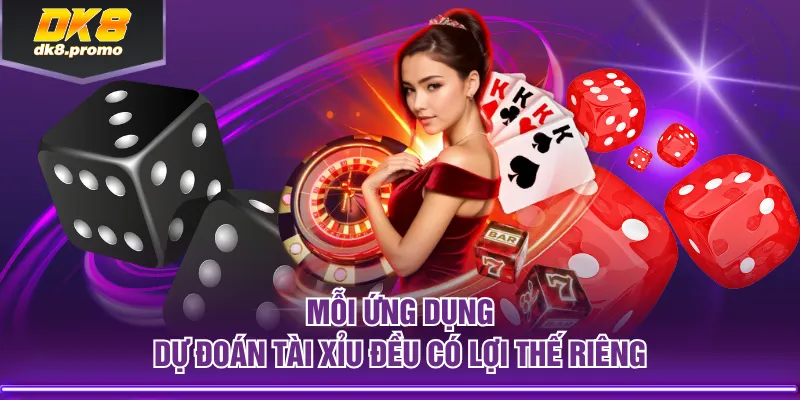 Mỗi ứng dụng dự đoán Tài Xỉu đều có lợi thế riêng