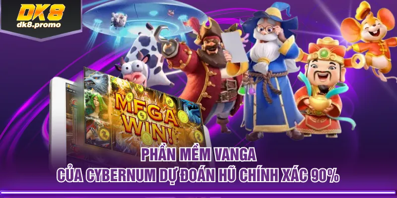Phần mềm Vanga của Cybernum dự đoán hũ chính xác 90%