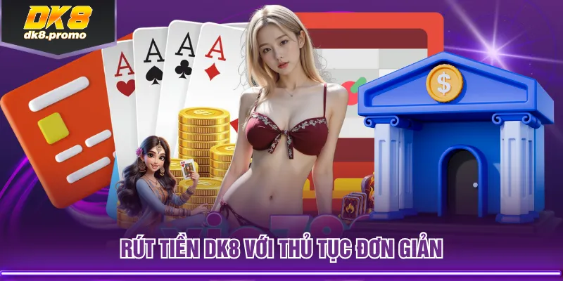 Rút tiền DK8 với thủ tục đơn giản