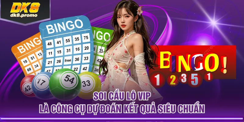 Soi cầu lô Vip là công cụ dự đoán kết quả siêu chuẩn